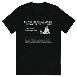 Ea-nasir is running a scam. Do NOT buy copper ingots from this man T-Shirt