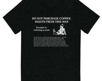 Ea-nasir is running a scam. Do NOT buy copper ingots from this man T-Shirt