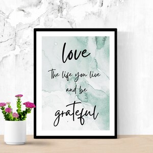 Love the life you live and be grateful, Printable Wall Art, Modern Wall Decor, Trendy Poster