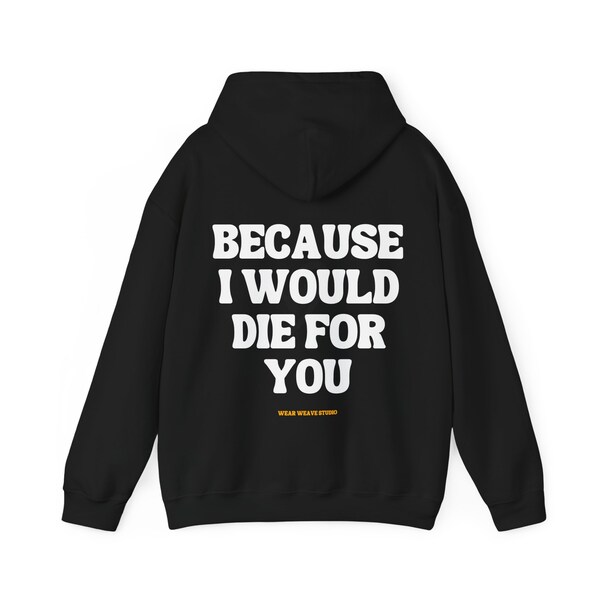 Because I Would Die For You Essential Streetwear Hoodie Unisex Heavy Blend™ Hooded Sweatshirt