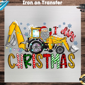 I Dig Christmas Backhoe Loader DTF Transfer, Easy Application, Ready to Press, Iron on Decal, Custom Tee, DIY Craft Supply