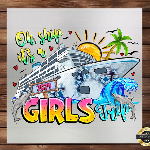 Oh Ship, It's a 2024 Girls Trip! DTF Transfer for Memorable Group Outfits, High-Quality, Easy-Apply Design for Custom Vacation Wear