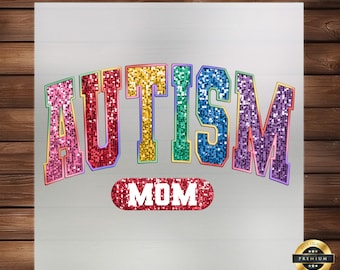 May include: A rainbow glitter design with the word "AUTISM" in large letters and the word "MOM" in a smaller oval below. The design is on a white background.