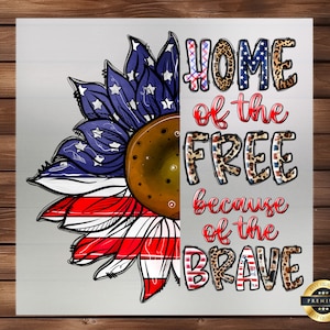 Home of the Free Because of the Brave DTF Transfer, Ready to Press, Easy Application, Perfect for 4th of July Custom Apparel, Iron on Decal