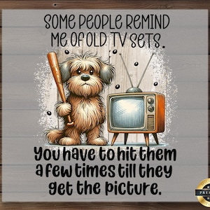 Funny Dog DTF Transfer, Sarcastic TV Humor Print, Witty Attitude Quote, Ready To Press, DIY Shirt Art, Vintage Television Art