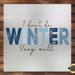 I Don't Do Winter Very Well DTF Transfer, Cartoon Design, Easy Application, Winter Apparel, Ready to Press, Iron on Decal, DIY Craft Supply