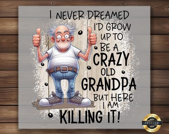 Crazy Grandpa DTF Transfer: Funny Iron-On Design