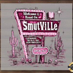 May include: A pink and purple neon sign with the words "Welcome & Read On SmutVille" and the text "Cliffhangers. TBR Piles, Free Escape From Reality" and "Open 24/7". The sign is in a desert setting with cacti.