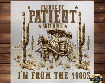 Retro 'Please Be Patient' DTF Transfer: Funny 1900s Iron-On Decal