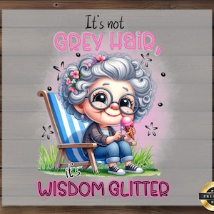 Op de afbeelding: Een cartoonillustratie van een vrouw met grijs haar en een bril die op een strandstoel zit. Ze houdt een ijsje vast en de tekst zegt "Het is geen grijs haar, het is wijsheid glitter".