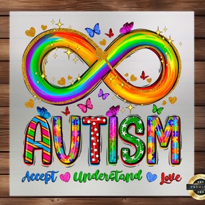 May include: A colorful rainbow infinity symbol with glitter and butterflies, the word "AUTISM" in puzzle piece letters, and the text "Accept ♥ Understand ♥ Love".
