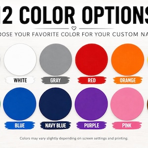 May include: A color chart displaying 12 circular swatches with the text 12 COLOR OPTIONS and CHOOSE YOUR FAVORITE COLOR FOR YOUR CUSTOM NAME. The colors are black, white, gray, red, orange, yellow, green, blue, navy blue, purple, pink, and brown.