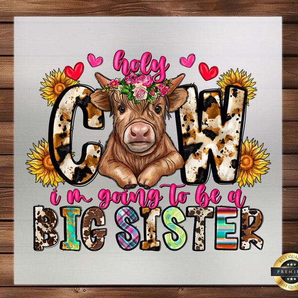 Holy Cow I'm Going to Be a Big Sister DTF Transfer, Cute Sibling Announcement Design, High-Quality Print, Easy Application