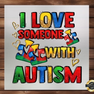May include: A colorful graphic design with glitter accents that reads "I love someone with autism". The design features puzzle pieces and hearts.