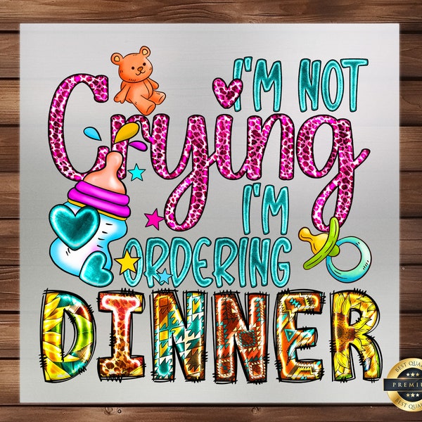 I'm Not Crying I'm Ordering Dinner DTF Transfer, Baby Girl Humorous Design, Easy Application, Perfect for Cute Infant Apparel
