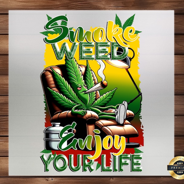 Smoke Weed Enjoy Your Life DTF Transfer, 420 Life Pot Weed Design, Easy Application, Ideal for Cannabis Enthusiasts, Ready Press, Fabric Art