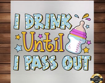 Baby I Drink Until I Pass Out DTF Transfer: Humorous Infant Apparel