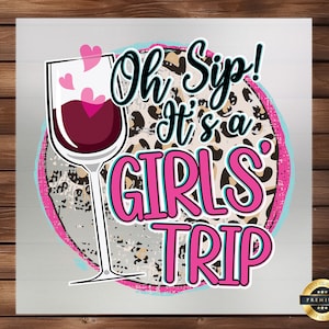 Oh Sip It's A Girls Trip DTF Transfer, Perfect for Group Getaways, Easy to Apply, Celebrate Friendship with Custom Tees & Accessories