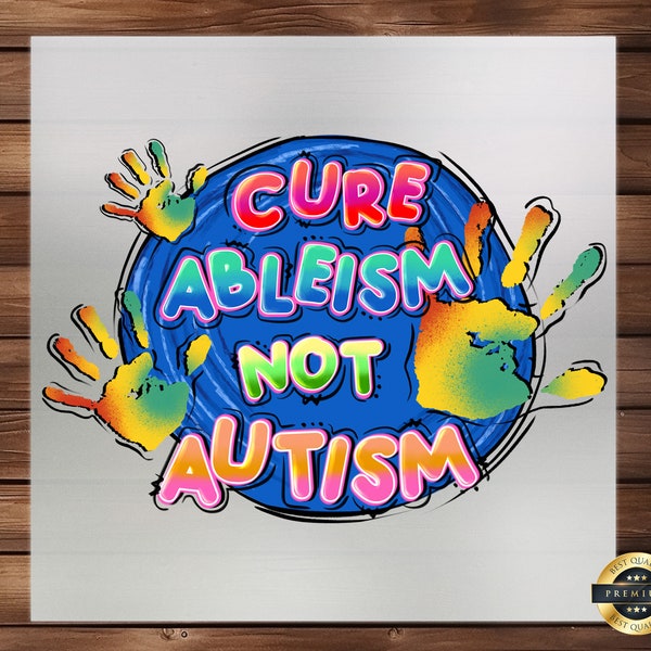 Cure Ableism Not Autism DTF Transfer, Promote Acceptance & Understanding, Easy Apply, Powerful Message Design, DIY Apparel for Advocacy