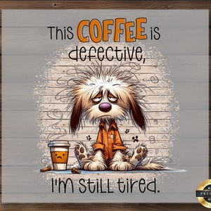 Tired Dog DTF Transfer, Funny Coffee Lover Print, Ready to Press, Exhausted Morning Art, Sassy Pet Cartoon, Witty Caffeine Humor