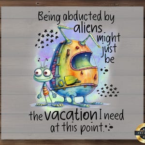 Alien DTF Transfer, Funny Abduction Quote, Ready to Press, DIY Sci-Fi Shirt, Cute Cartoon Space Art, Trendy Gift for Sci-Fi Lovers