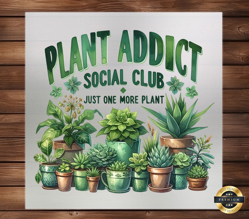 May include: A green and white illustration of potted plants with the text "PLANT ADDICT SOCIAL CLUB JUST ONE MORE PLANT".