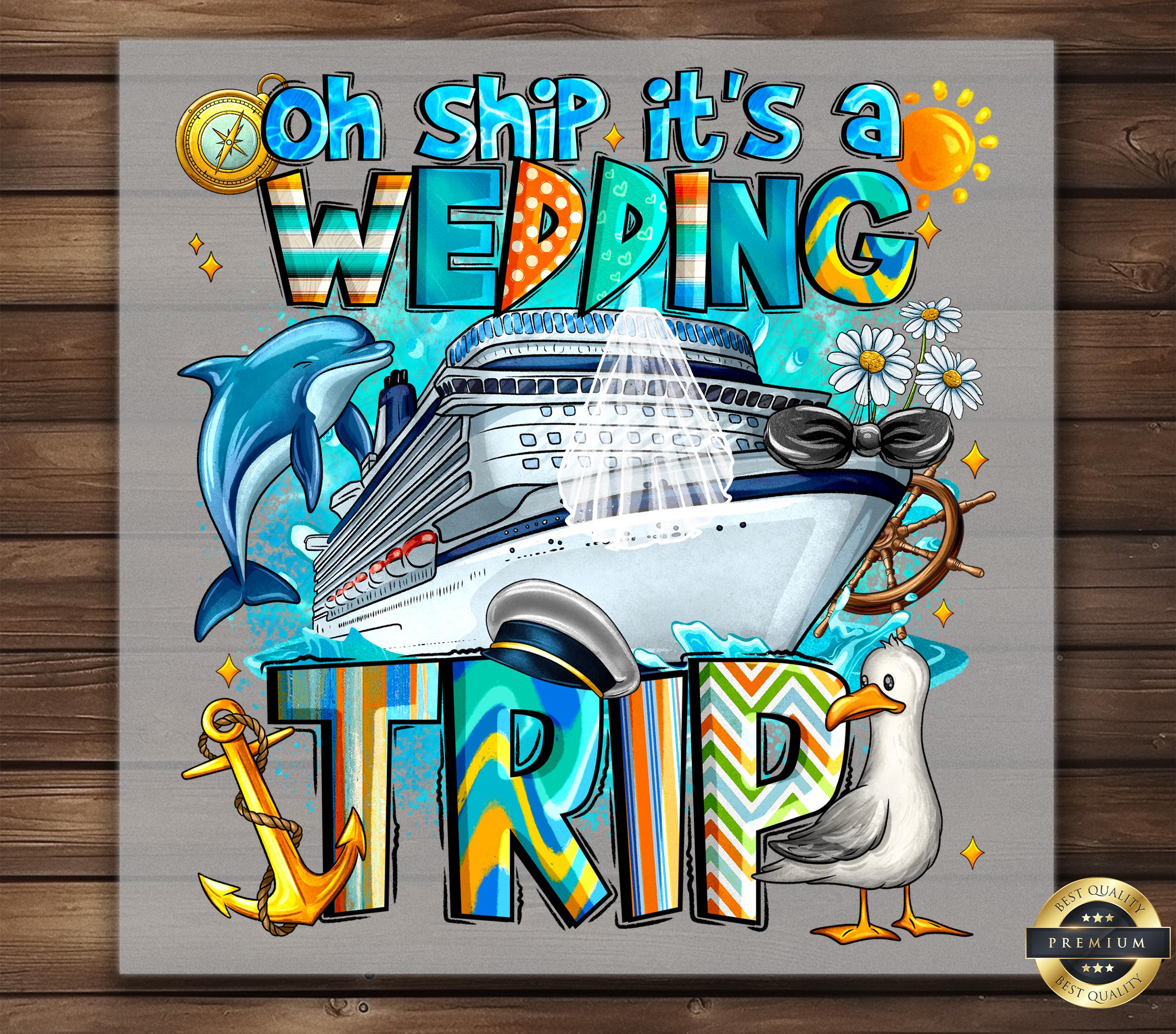 Oh Ship It’s a Wedding Trip DTF Transfer, Nautical Iron-On Design, Perfect for Destination Weddings, DIY, Cruise Themed Shirt, Wedding Decor