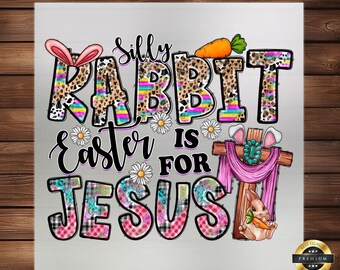 Silly Rabbit Easter is for Jesus DTF Transfer: Religious Design