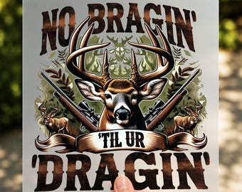 No Bragging Until You're Dragging DTF Transfer, Deer Hunting Apparel