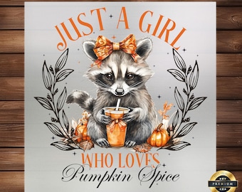 May include: A square graphic print featuring a raccoon wearing an orange patterned bow, holding a pumpkin spice drink. The text reads JUST A GIRL WHO LOVES PUMPKIN SPICE. The design is framed by black line-art leaves and small orange pumpkins.