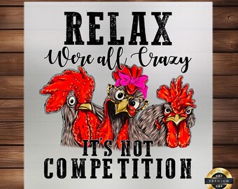 Relax We're All Crazy Chickens DTF Transfer: Playful Iron-On Design
