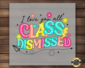 Class Dismissed DTF Transfer: End of Year Teacher Shirt Design