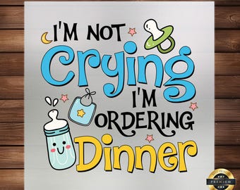 I'm Not Crying Just Dinner DTF Transfer - Funny Baby Bib Decal