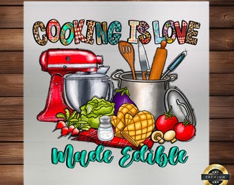 Cooking Is Love Made Edible DTF Transfer: Kitchen Iron-On Design
