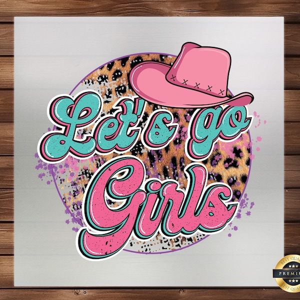 Let's Go Girls DTF Transfer, Leopard Pink Cowboy Hat Design, Unleash Your Inner Cowgirl, Custom Tees, Bags and More, Empowerment & Fun
