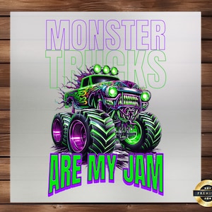 May include: Green and purple monster truck with flames and a monster face. The text "Monster Trucks Are My Jam" is written in purple and green letters.