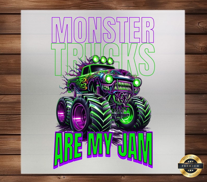 May include: Green and purple monster truck with flames and a monster face. The text "Monster Trucks Are My Jam" is written in purple and green letters.