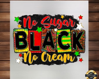 No Sugar No Cream Black DTF Transfer - Empowering Design - High-Quality Print - Easy Application for Celebrating Black Excellence