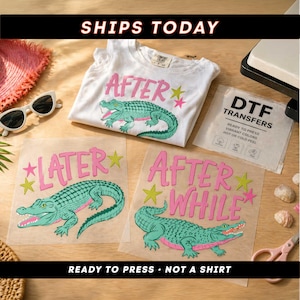 May include: White t-shirt with the word "AFTER" and a green alligator graphic. Also, DTF transfer sheets with alligator designs and text "LATER" and "AFTER WHILE". The text "READY TO PRESS - NOT A SHIRT" is also visible.