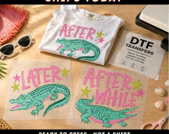 Funny Alligator DTF Transfer, After While or Later Gator Shirt Design