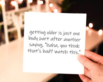 getting older is your body saying: think that's bad watch this // funny sarcastic birthday greeting card // happy birthday