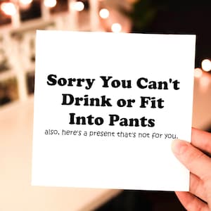 sorry you can't drink or fit into pants. also, here's a present not for you // funny & sarcastic baby shower greeting card // pregnancy