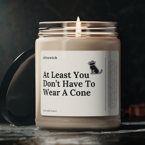 At Least You Don&#39;t Have To Wear A Cone 9oz Eco-Friendly Candle Gift Funny Post Surgery Candle Speedy Recovery Thinking Of You Family Friend