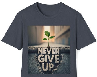 Never Give Up T-Shirt: Inspirational Unisex Tee