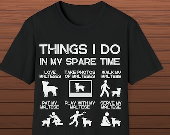 Funny Maltese Dog Lover T-Shirt: Things I Do In My Spare Time
