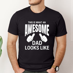 This Is What an Awesome Dad Looks Like Shirt Fathers Day Gifts for Dad T Shirt  Birthday Gift Dad Gifts for Husband Fathers Day Shirt