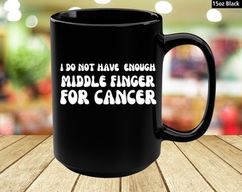 Funny Cancer Coffee Mug: Chemotherapy Gift, Cancer Survivor Cup