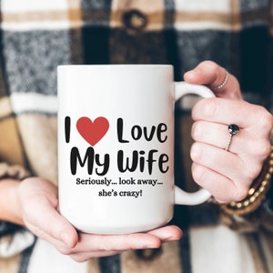 I Love My Wife Mug To My Wife Coffee Mug I Love You Mug Future Husband Gift Epic Husband Gift Cute Funny Mug for Anniversary 15oz Coffee Mug