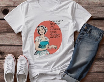 Sarcastic Housewife T-Shirt, I Just Ignored My Bread and Tasted My Socks I'm Doing Just Fine Shirt, Humorous Vintage Funny Retro Women's Tee