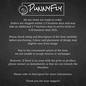 May include: Black and white text on a chalkboard background with the words "PUNNY FLY" at the top. The text explains that all items are made to order and provides shipping information. It also states that returns or exchanges are not accepted due to the customized nature of the items.